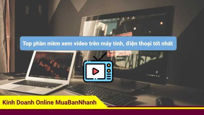 Top phần mềm xem video trên máy tính, điện thoại tốt nhất