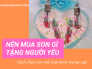 Nên mua son gì tặng người yêu - cách chọn son môi hợp toner da bạn gái