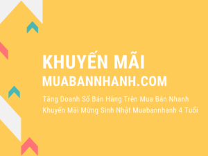 Tăng Doanh Số Bán Hàng Trên Mua Bán Nhanh - Khuyến Mãi Mừng Sinh Nhật MuaBanNhanh 4 Tuổi