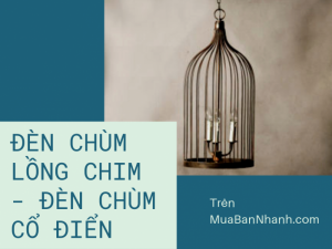 Đèn chùm lồng chim - đèn chùm cổ điển trang trí quán cafe