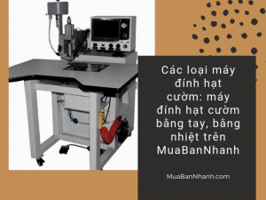 Các loại máy đính hạt cườm: máy đính hạt cườm bằng tay, bằng nhiệt trên MuaBanNhanh