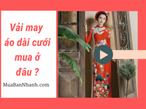 Vải may áo dài cưới mua ở đâu? Địa chỉ mua vải may áo dài cưới TPHCM trên MuaBanNhanh