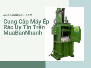 Cung cấp các loại máy ép rác nhập khẩu chất lượng cao trên MuaBanNhanh