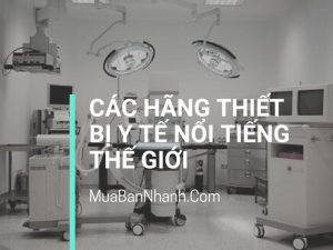 Các hãng thiết bị y tế nổi tiếng thế giới