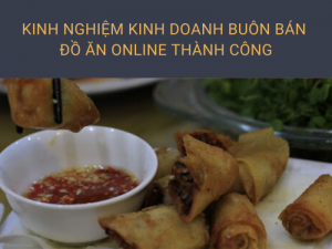 Kinh nghiệm kinh doanh buôn bán đồ ăn online thành công