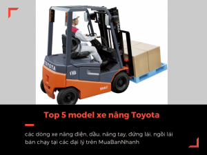 Top 5 model xe nâng Toyota các dòng xe nâng điện, dầu, nâng tay, đứng lái, ngồi lái bán chạy tại các đại lý trên MuaBanNhanh