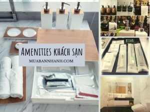 Amenities khách sạn là gì? Amenities Kits gồm những vật dụng nào?