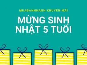 Tăng Doanh Số Bán Hàng Trên Mua Bán Nhanh - Khuyến Mãi Mừng Sinh Nhật MuaBanNhanh 5 Tuổi